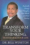 Transform Your Thinking, Transform Your Life: Radically Change Your Thoughts, Your World, and Your Destiny