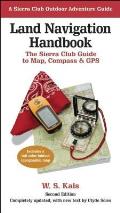 Land Navigation Handbook The Sierra Club Guide to Map Compass & GPS
