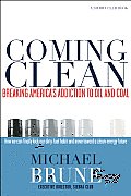 Coming Clean Breaking Americas Addiction to Oil & Coal