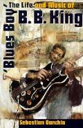 Blues Boy The Life & Music of B B King