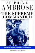 Supreme Commander The War Years of General Dwight D Eisenhower