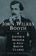 John Wilkes Booth A Sisters Memoir