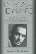 Dubose Heyward A Charleston Gentleman & the World of Porgy & Bess
