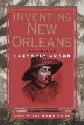 Inventing New Orleans: Writings of Lafcadio Hearn