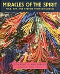 Miracles of the Spirit Folk Art & Stories from Wisconsin