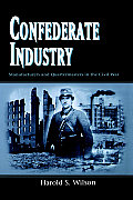 Confederate Industry: Manufacturers and Quartermasters in the Civil War
