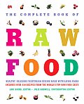 Complete Book Of Raw Food Healthy Delicious Vegetarian Cuisine Made With Living Foods Includes Over 350 Recipes from the Worlds Top Raw Food Chefs