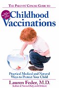The Parents' Concise Guide to Childhood Vaccinations: Practical Medical and Natural Ways to Protect Your Child