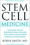 Stem Cell Medicine The New Adult Stem Cell Regenerative Therapy for Cancer Spinal Injuries Multiple Sclerosis Parkinsons & Other Co
