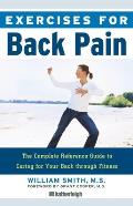Exercises for Back Pain: The Complete Reference Guide to Caring for Your Back Through Fitness