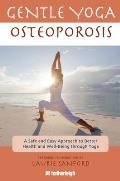 Gentle Yoga for Osteoporosis: A Safe and Easy Approach to Better Health and Well-Being Through Yoga