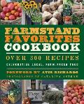Farmstand Favorites Cookbook: Over 300 Recipes Celebrating Local, Farm-Fresh Food