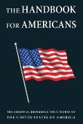 Handbook for Americans The Essential Reference for Citizens of The United States of America