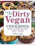Dirty Vegan Cookbook Your Favorite Recipes Made Vegan