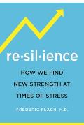 Resilience: How We Find New Strength at Times of Stress