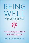 Being Well A Guide to Finding Joy & Resilience with Chronic Illness