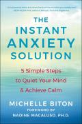 The Instant Anxiety Solution: 5 Simple Steps to Quiet Your Mind & Achieve Calm