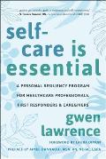 Self-Care Is Essential: A Personal Resiliency Program for Healthcare Professionals, First Responders & O Ther Caregivers