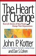 Heart of Change Real Life Stories of How People Change Their Organizations