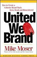 United We Brand How to Create a Cohesive Brand Thats Seen Heard & Remembered
