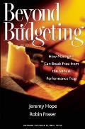 Beyond Budgeting: How Managers Can Break Free from the Annual Performance Trap