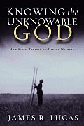 Knowing the Unknowable God How Faith Thrives on Divine Mystery