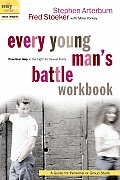 Every Young Mans Battle Workbook Practical Help in the Fight for Sexual Purity A Guide for Personal or Group Study