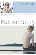 It's Okay to Cry: A Parent's Guide to Helping Children Through the Losses of Life