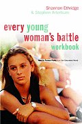 Every Young Womans Battle Workbook How to Pursue Purity in a Sex Saturated World