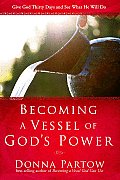 Becoming a Vessel of Gods Power Give God Thirty Days & See What He Will Do