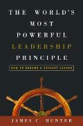 The World's Most Powerful Leadership Principle: How to Become a Servant Leader