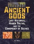 Ancient Gods Lost Histories Hidden Truths & the Conspiracy of Silence