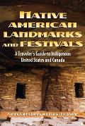 Native American Landmarks & Festivals A Travelers Guide to United States & Canadian Tribes