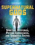 Supernatural Gods Spiritual Mysteries Psychic Experiences & Scientific Truths