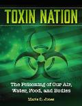 Toxin Nation: The Poisoning of Our Air, Water, Food, and Bodies