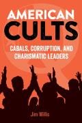 American Cults Cabals Corruption & Charismatic Leaders