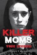 Killer Moms: True Stories