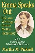 Emma Speaks Out: Life and Writings of Emma Molloy (1839-1907); Vol. II Indiana Women Who Made a Difference
