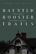 Haunted Hoosier Trails A Guide to Indianas Famous Folklore Spooky Sites