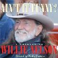 Aint It Funny A Tribute To Willie Nelson