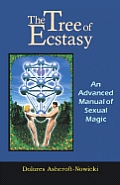 Tree of Ecstasy: An Advanced Manual of Sexual Magic