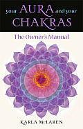 Your Aura & Your Chakras The Owners Manual