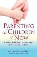 Parenting the Children of Now: Practicing Health, Spirit, and Awareness to Transcend Generations