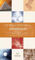 Weiser Field Guide To Ascension The Meaning of Miracles & Shifts in Consciousness Past & Present