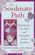 The Soulmate Path: Find the Love You Want and Strengthen the Love You Have