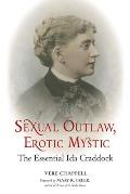 Sexual Outlaw Erotic Mystic The Essential Ida Craddock