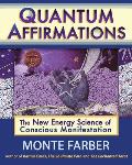 Quantum Affirmations: The New Energy Science of Conscious Manifestation