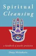 Spiritual Cleansing A Handbook of Psychic Protection