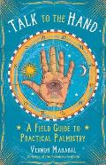 Talk to the Hand A Field Guide to Practical Palmistry