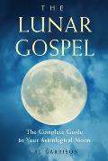 Lunar Gospel The Complete Guide to Your Astrological Moon